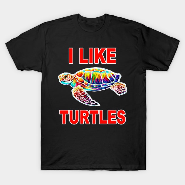 I Like Turtles T-Shirt by RockettGraph1cs